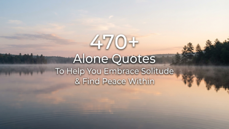 470+ Alone Quotes To Help You Embrace Solitude & Find Peace Within